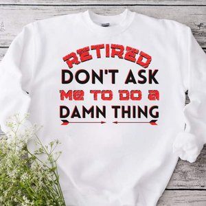 Retired Funny Sweatshirt